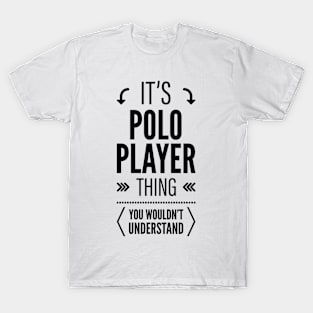 Its Polo Player Thing You Wouldnt Understand Black T-Shirt